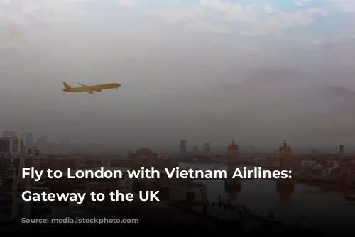 Fly to London with Vietnam Airlines: Your Gateway to the UK