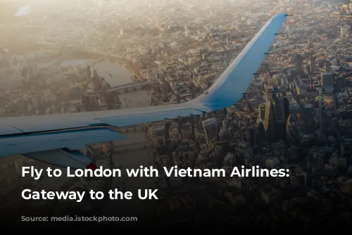 Fly to London with Vietnam Airlines: Your Gateway to the UK