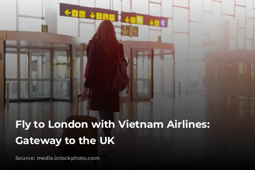 Fly to London with Vietnam Airlines: Your Gateway to the UK