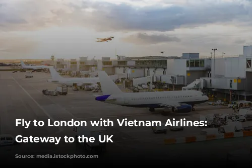 Fly to London with Vietnam Airlines: Your Gateway to the UK