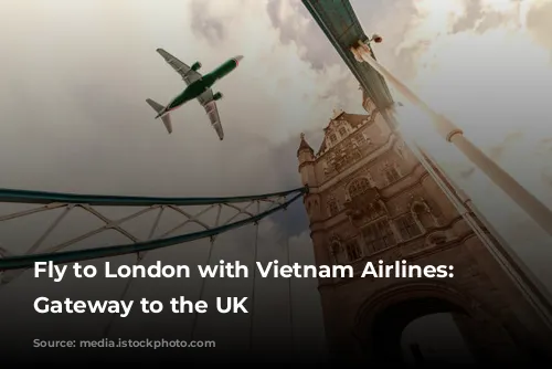 Fly to London with Vietnam Airlines: Your Gateway to the UK