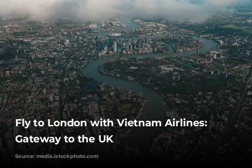 Fly to London with Vietnam Airlines: Your Gateway to the UK