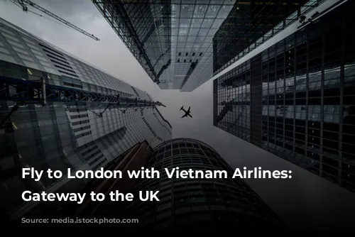 Fly to London with Vietnam Airlines: Your Gateway to the UK