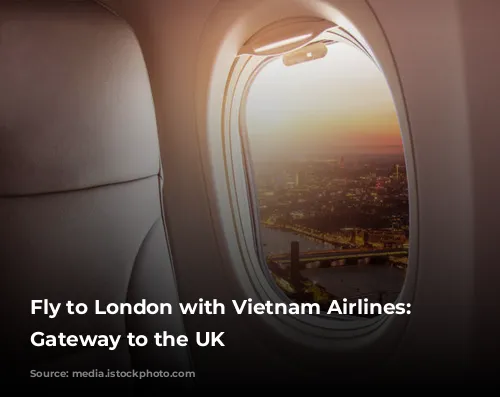 Fly to London with Vietnam Airlines: Your Gateway to the UK