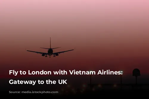 Fly to London with Vietnam Airlines: Your Gateway to the UK