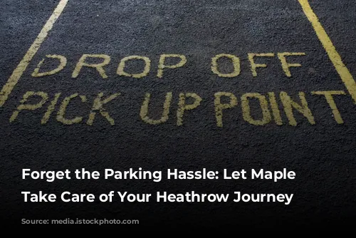 Forget the Parking Hassle: Let Maple Parking Take Care of Your Heathrow Journey