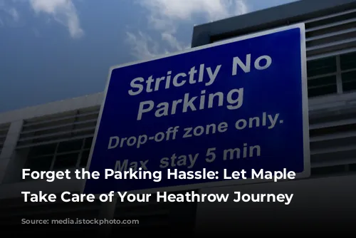 Forget the Parking Hassle: Let Maple Parking Take Care of Your Heathrow Journey