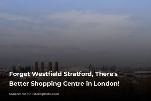 Forget Westfield Stratford, There's a Better Shopping Centre in London!