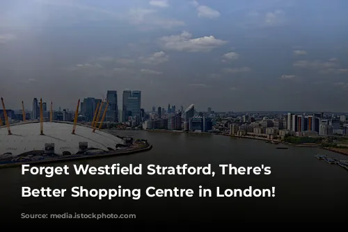 Forget Westfield Stratford, There's a Better Shopping Centre in London!