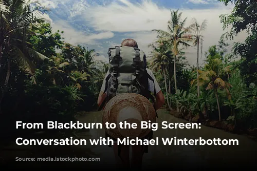 From Blackburn to the Big Screen: A Conversation with Michael Winterbottom