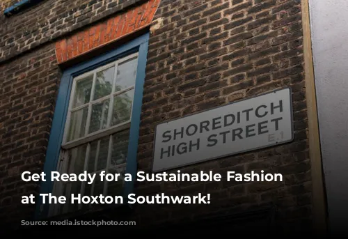 Get Ready for a Sustainable Fashion Extravaganza at The Hoxton Southwark!