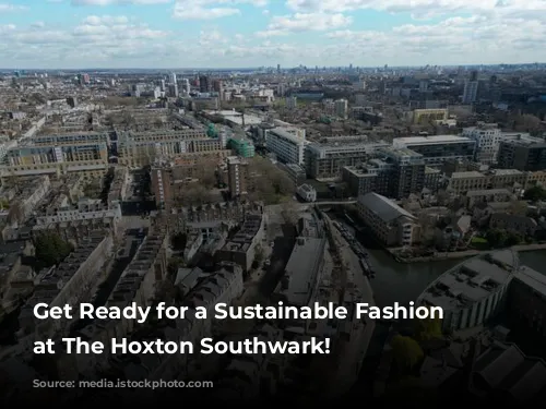 Get Ready for a Sustainable Fashion Extravaganza at The Hoxton Southwark!