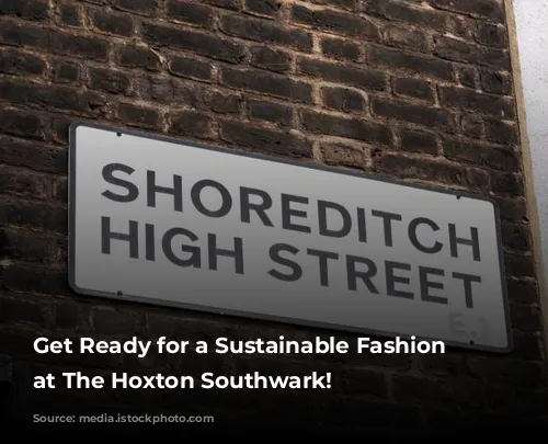 Get Ready for a Sustainable Fashion Extravaganza at The Hoxton Southwark!