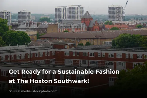 Get Ready for a Sustainable Fashion Extravaganza at The Hoxton Southwark!