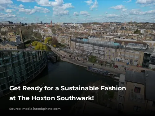 Get Ready for a Sustainable Fashion Extravaganza at The Hoxton Southwark!