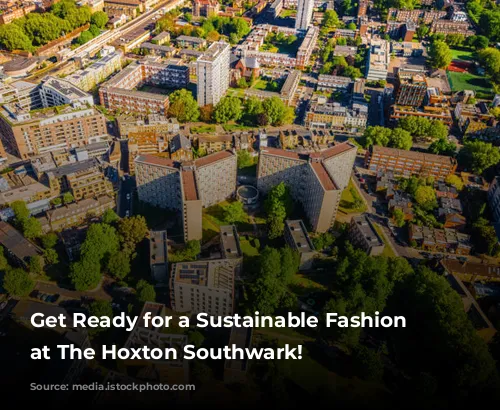 Get Ready for a Sustainable Fashion Extravaganza at The Hoxton Southwark!