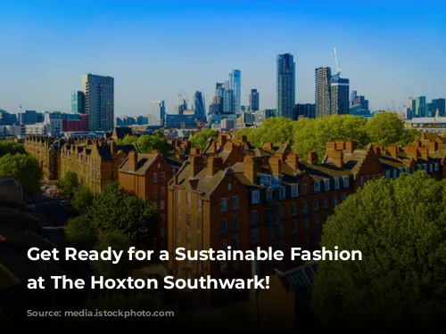 Get Ready for a Sustainable Fashion Extravaganza at The Hoxton Southwark!