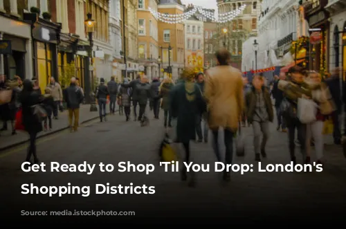 Get Ready to Shop 'Til You Drop: London's Best Shopping Districts