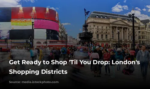 Get Ready to Shop 'Til You Drop: London's Best Shopping Districts