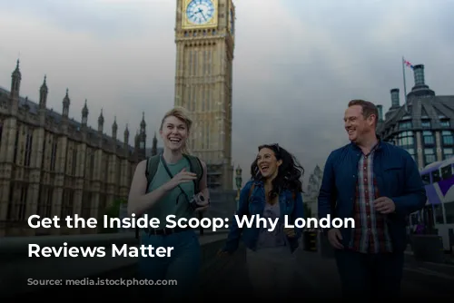 Get the Inside Scoop: Why London Tour Reviews Matter