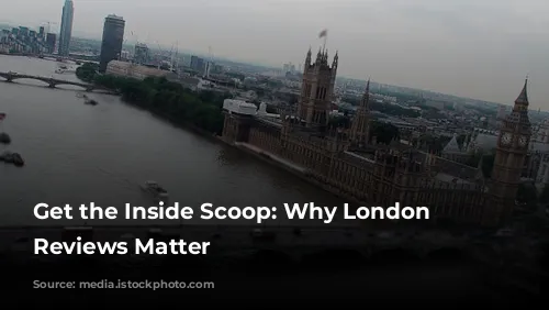 Get the Inside Scoop: Why London Tour Reviews Matter