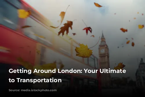 Getting Around London: Your Ultimate Guide to Transportation