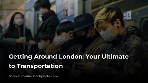 Getting Around London: Your Ultimate Guide to Transportation