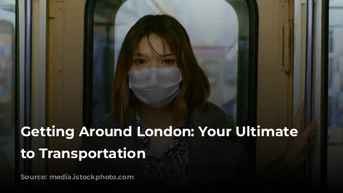 Getting Around London: Your Ultimate Guide to Transportation