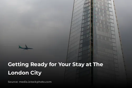 Getting Ready for Your Stay at The Westin London City