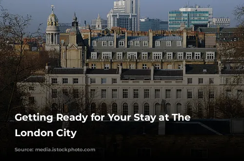 Getting Ready for Your Stay at The Westin London City