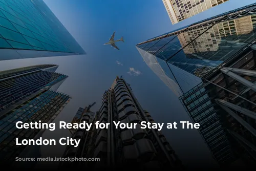 Getting Ready for Your Stay at The Westin London City