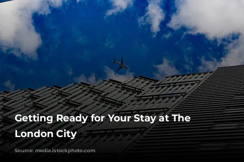 Getting Ready for Your Stay at The Westin London City