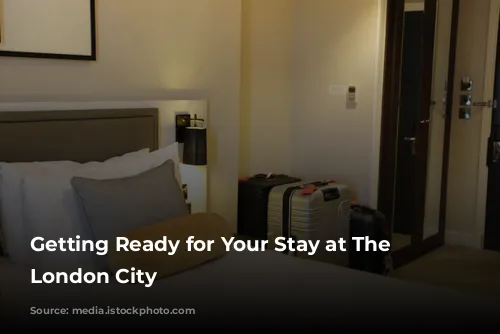 Getting Ready for Your Stay at The Westin London City