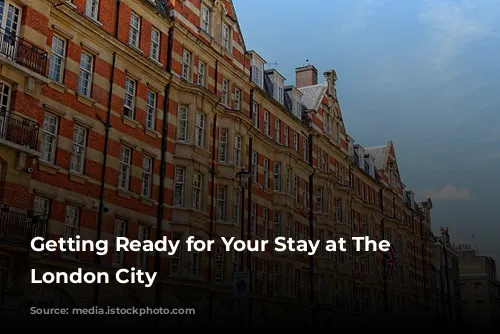 Getting Ready for Your Stay at The Westin London City