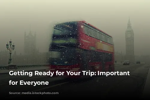 Getting Ready for Your Trip: Important Information for Everyone