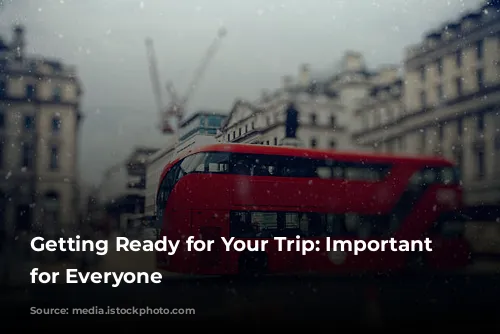 Getting Ready for Your Trip: Important Information for Everyone