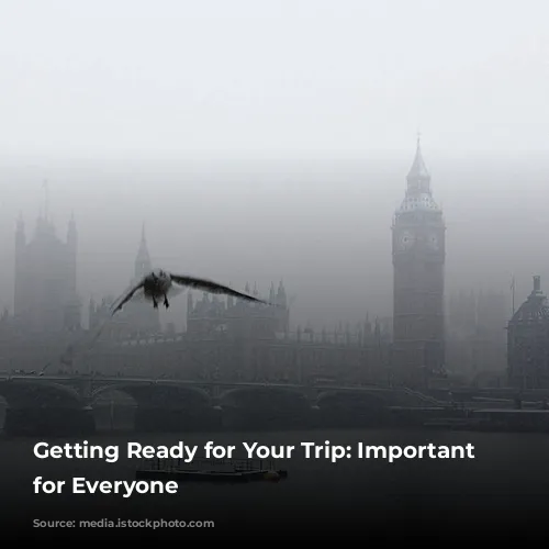 Getting Ready for Your Trip: Important Information for Everyone