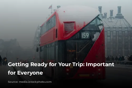 Getting Ready for Your Trip: Important Information for Everyone