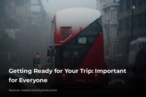 Getting Ready for Your Trip: Important Information for Everyone