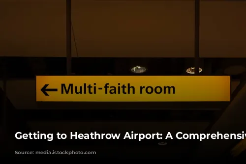 Getting to Heathrow Airport: A Comprehensive Guide