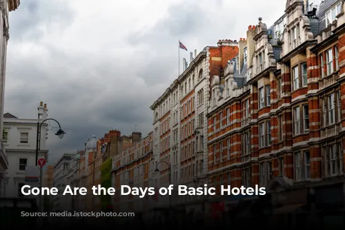 Gone Are the Days of Basic Hotels