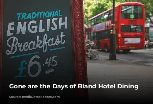 Gone are the Days of Bland Hotel Dining