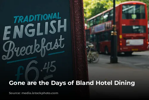 Gone are the Days of Bland Hotel Dining