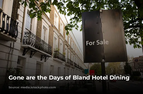 Gone are the Days of Bland Hotel Dining