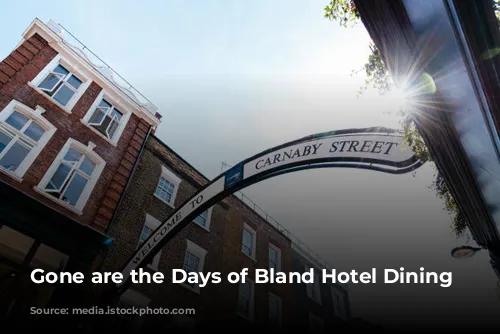 Gone are the Days of Bland Hotel Dining