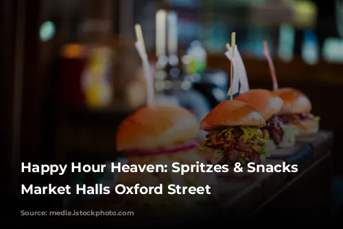  Happy Hour Heaven: Spritzes & Snacks at Market Halls Oxford Street