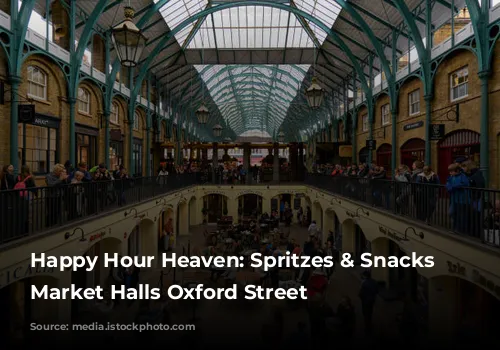  Happy Hour Heaven: Spritzes & Snacks at Market Halls Oxford Street