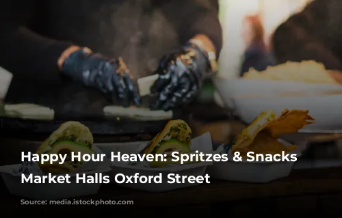  Happy Hour Heaven: Spritzes & Snacks at Market Halls Oxford Street