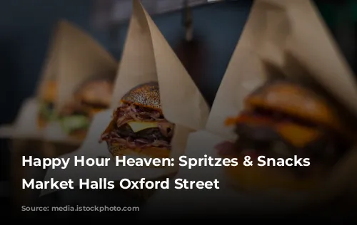  Happy Hour Heaven: Spritzes & Snacks at Market Halls Oxford Street