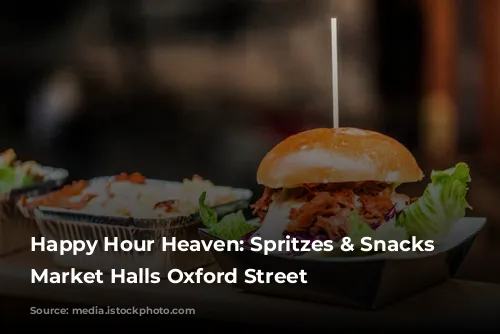  Happy Hour Heaven: Spritzes & Snacks at Market Halls Oxford Street